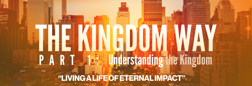 The Kingdom Way: Understanding the Kingdom - Living a Life of Eternal ...